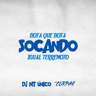 Bota Que Bota Socando Igual Terremoto By DJ MT Unico, DJ Corpas's cover