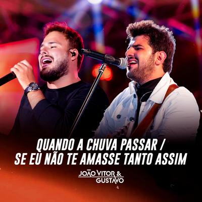 Quando a Chuva Passar / Se Eu Não Te Amasse Tanto Assim (Ao Vivo) By João Vitor & Gustavo's cover