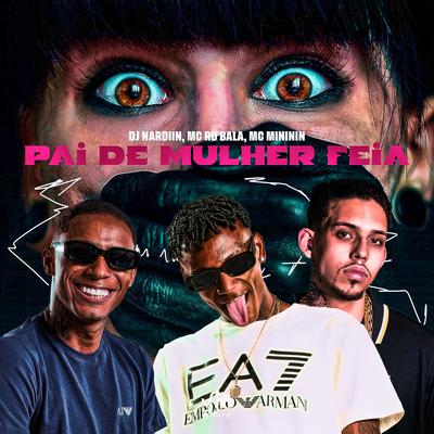 Pai de Mulher Feia By DJ NARDIIN, Mc Rd Bala, mc mininin's cover