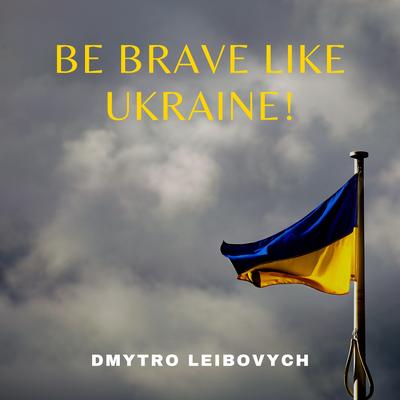 Be Brave Like Ukraine!'s cover