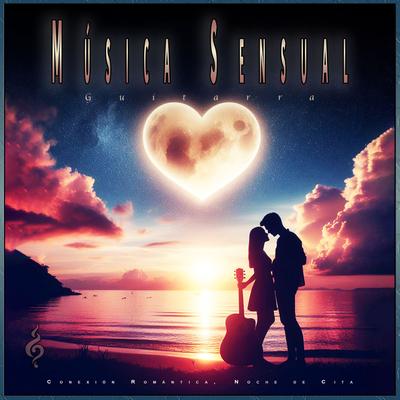 Música de guitarra relajante para disfrutar del sexo By Música Sexual Romántica, MUSICA SENSUAL, musica sexual's cover