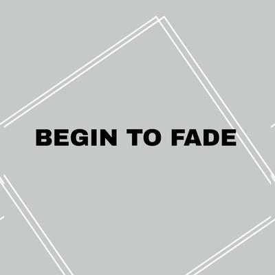 Begin To Fade's poster image