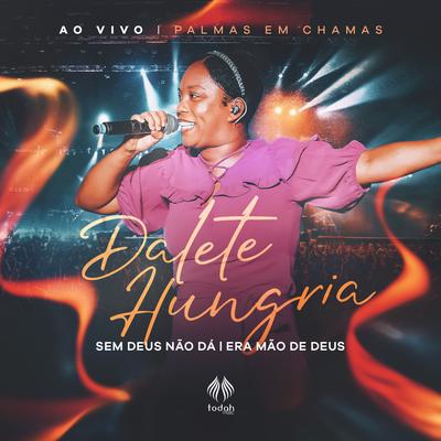 Medley: Sem Deus Não Dá / Era a Mão de Deus (Ao Vivo) By Dalete Hungria, Todah Network, Todah Music's cover