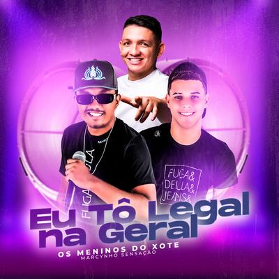 Eu Tô Legal na Geral By Os Meninos do Xote, Marcynho Sensação's cover