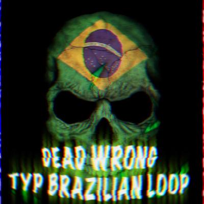 DEAD WRONG TYPE BRAZILIAN LOOP's cover