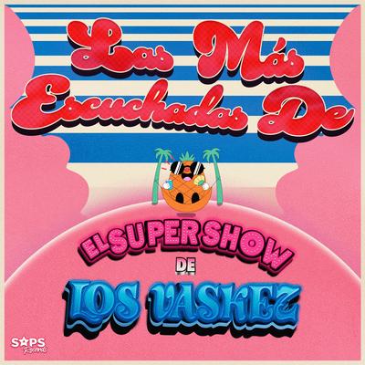Las Más Escuchadas de el Super Show de los Vaskez's cover