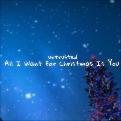 All I Want For Christmas Is You By untrusted, creamy, 11:11 Music Group's cover