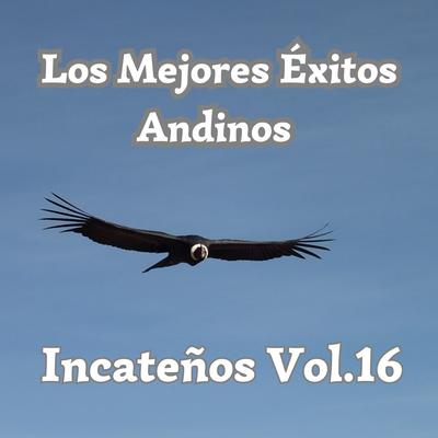 Los Mejores Éxitos Andinos, Incateños, Vol. 16's cover