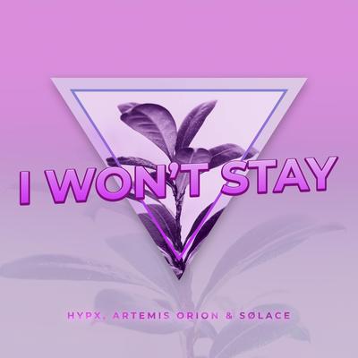 I Won't Stay By artemis orion, Sølace, Hypx's cover
