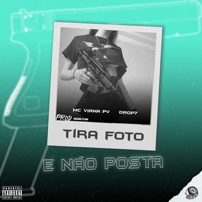 Tira Foto e Não Posta By DROP7, Mc Viana Pv, Bigode Flow's cover