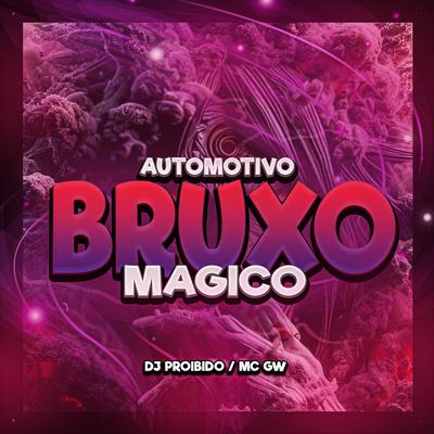 Automotivo Bruxo Magico By DJ PROIBIDO, Mc Gw's cover