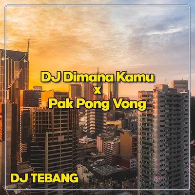 DJ Dimana Kamu x Pak Pong Vong's cover