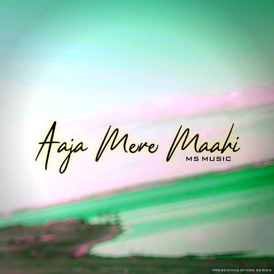 Aaja Mere Maahi's cover