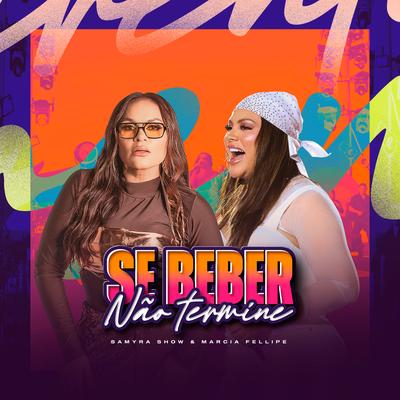 Se Beber Não Termine (Ao Vivo) By Samyra Show, Márcia Fellipe's cover
