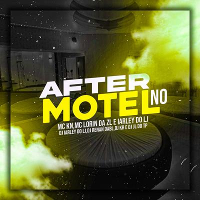 AFTER NO MOTEL (MC'S KN BH, LORIN DA ZL & IARLEY DJ'S IARLEY DO LJ, RENAN DA BL, KR & JL DO TP) By DJ Iarley do LJ, Mc Kn bh, MC LORIN DA ZL, DJ RENAN DA BL, DJ KR, dj jl do tp's cover