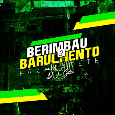 Berimbau Barulhento 2: Faz Macete By DJ Gedai's cover