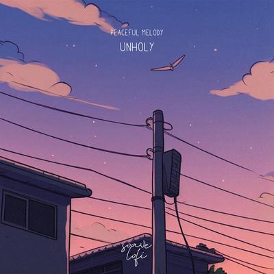 Unholy By Soave lofi, Peaceful Melody's cover