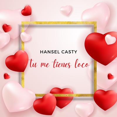 Tu Me Tienes Loco By Hansel Casty's cover