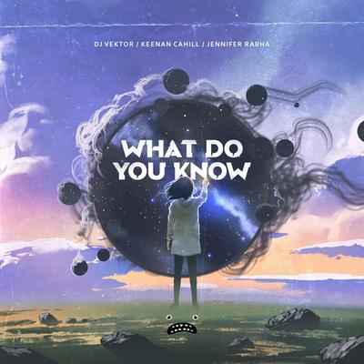 What Do You Know By DJ VEKTOR, Keenan Cahill, Jennifer Rabha's cover
