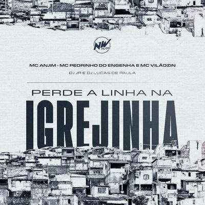 PERDE A LINHA NA IGREJINHA By DJ JR Oficial, Dj Lucas de Paula, Mc Anjim, MC VILAOZIN, Mc Pedrin do Engenha, MC Pipokinha's cover