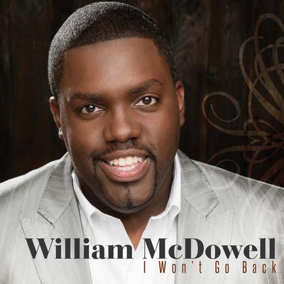 I Won't Go Back By William McDowell's cover