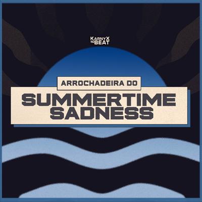 Arrochadeira do Summertime Sadness By KarnyX no Beat's cover