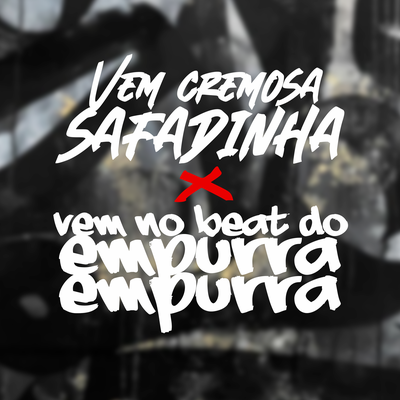 VEM CREMOSA SAFADINHA X VEM NO BEAT DO EMPURRA By DJ PH CALVIN's cover