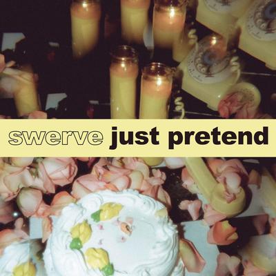 Just Pretend By Swerve's cover