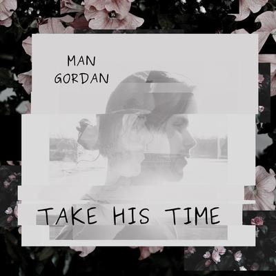 Take His Time By Man Gordan's cover