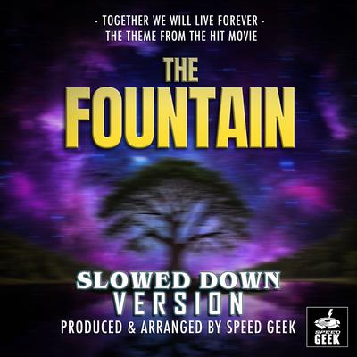 Together We Will Live Forever (From "The Fountain") (Slowed Down Version) By Speed Geek's cover