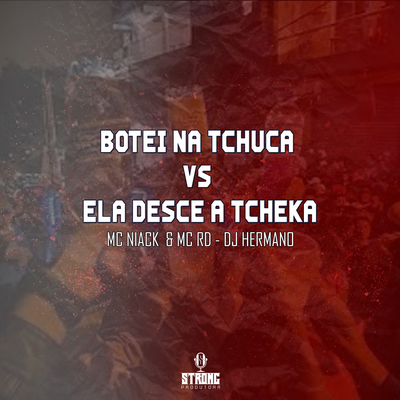 BOTEI NA TCHUCA VS ELA DESCE A TCHEKA By DJ Hermano, Mc RD, Niack's cover