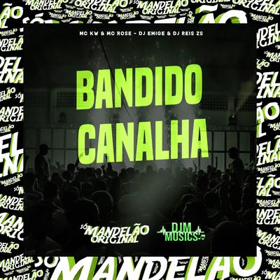 Bandido Canalha By Mc Kw, MC Rose, DJ Emige, DJ REIS ZS's cover