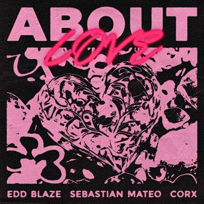 About Love By Edd Blaze, Sebastian Mateo, Corx's cover