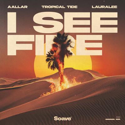 I See Fire By AALLAR, Tropical Tide, Lauralee's cover