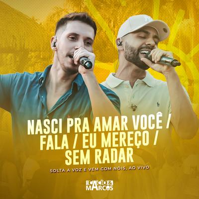 Nasci Pra Amar Você / Fala / Eu Mereço / Sem Radar (Solta a Voz e Vem Com Nóis, Ao Vivo) By Cacio e Marcos's cover