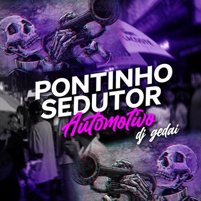 Pontinho Sedutor: Automotivo By DJ Gedai, Mc Danny, Mc Jajau, Mc Gw's cover