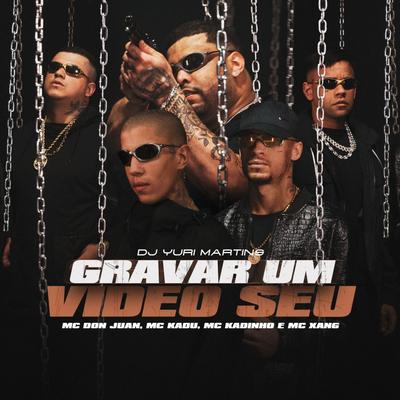 Gravar um Vídeo Seu By DJ Yuri Martins, Mc Don Juan, Mc Xang, Mc Kadu, MC Kadinho's cover