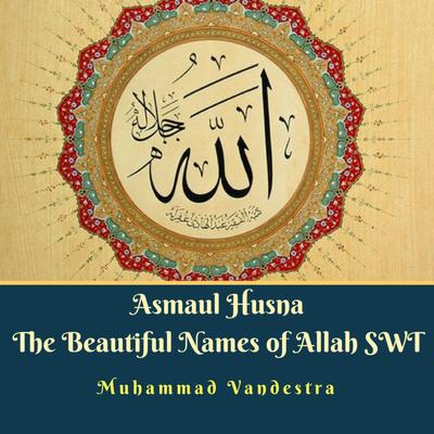 Asmaul Husna The Beautiful Names of Allah SWT's cover