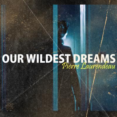 Our Wildest Dreams By Pierre Laurendeau's cover