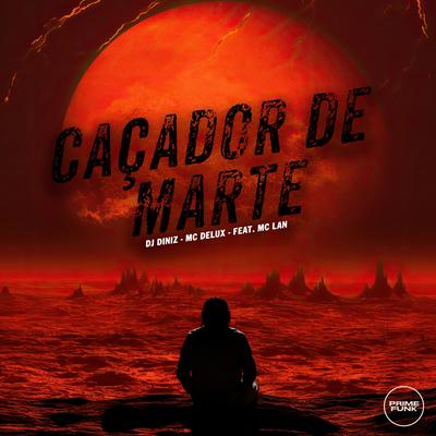 Caçador de Marte By DJ Diniz, Mc Delux, MC Lan's cover