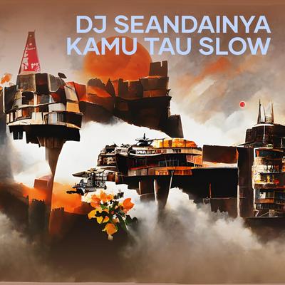 Dj Seandainya Kamu Tau Slow (Remix)'s cover