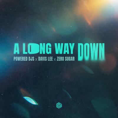 A Long Way Down By Powered Djs, Davis Lee, ZERO SUGAR's cover