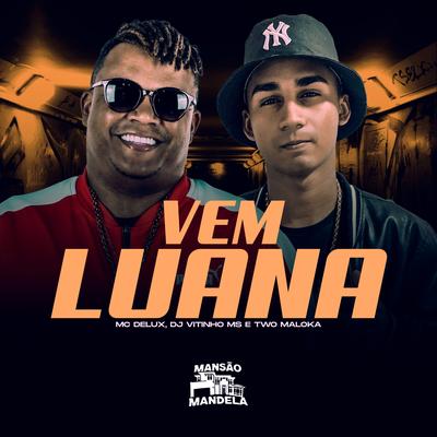 Vem Luana By Mc Delux, Dj Vitinho Ms, Two Maloka's cover