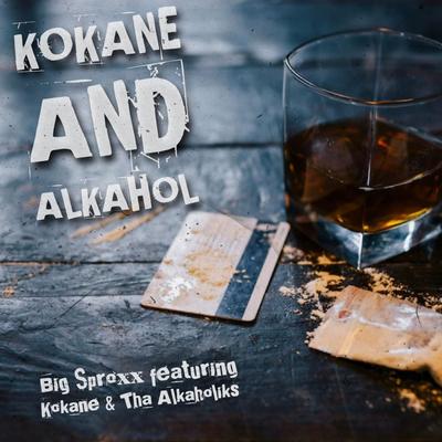 Kokane and Alkahol By Big Sproxx, Kokane, Tha Alkaholiks's cover