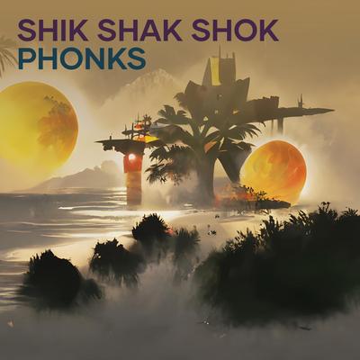 Shik Shak Shok Phonks's cover