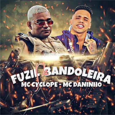 Fuzil na Bandoleira (feat. Mc Cyclope) (Brega Funk) By Mc Daninho Oficial, DJ Malicia, MC Cyclope's cover