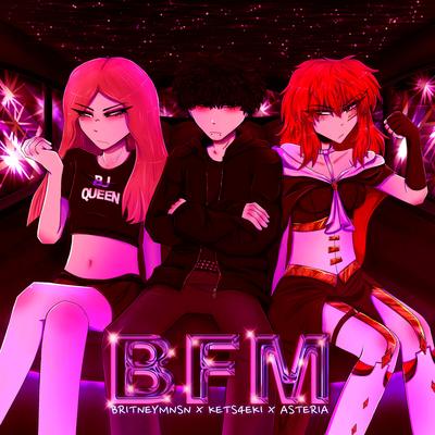 BFM (Sped Up) By Anarchist Sanctuary, asteria, kets4eki, Britney Manson's cover