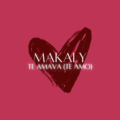 Te Amava (Te Amo) By Makaly's cover