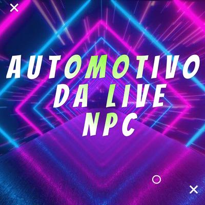 Automotivo da Live Npc By DJ LC GARCIA's cover
