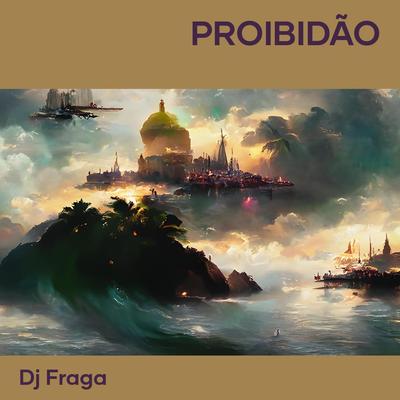 PROIBIDÃO By DJ FRAGA's cover